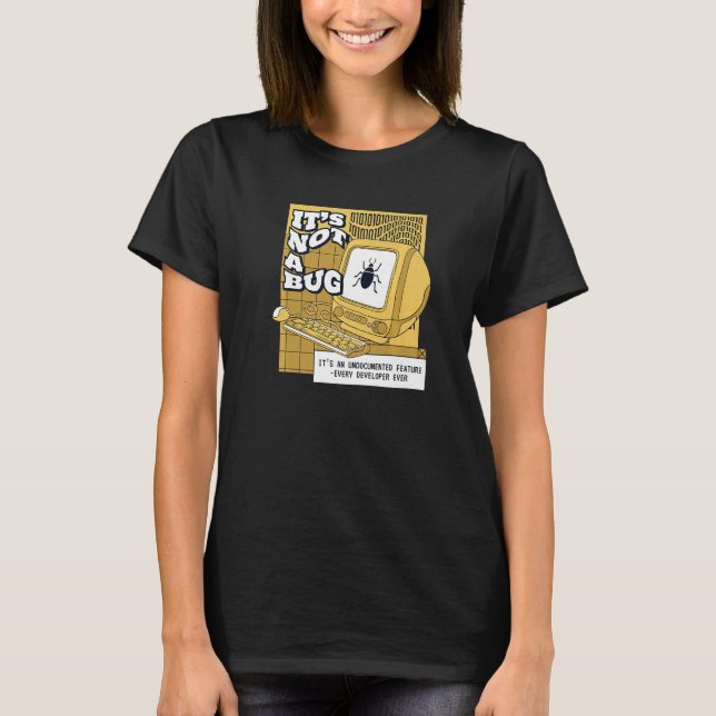It's Not A Bug Undocumented Feature Coder Software T-Shirt (Vorderseite)