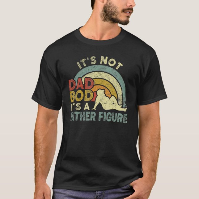 It's Not A Dad Bod It's A Father Figure Father's D T-Shirt (Vorderseite)
