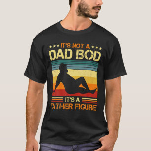 It's Not A Dad Bod It's A Father Figure Vintage Da T-Shirt