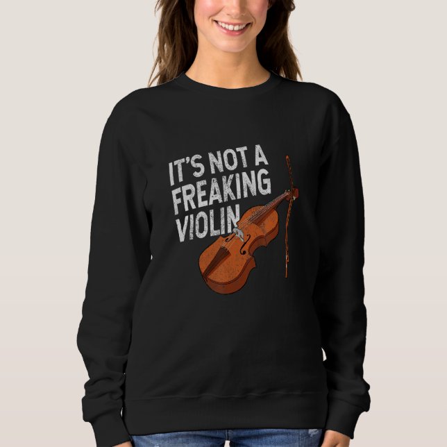 It's not a freaking violin fiddle player string qu sweatshirt (Vorderseite)