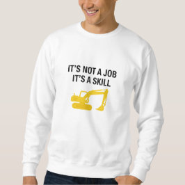 It's Not A Job It's A Skill Operator Sweatshirt
