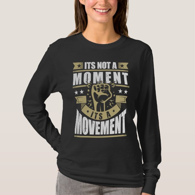 Its Not a Moment is Movement BLM T-Shirt (Vorderseite)