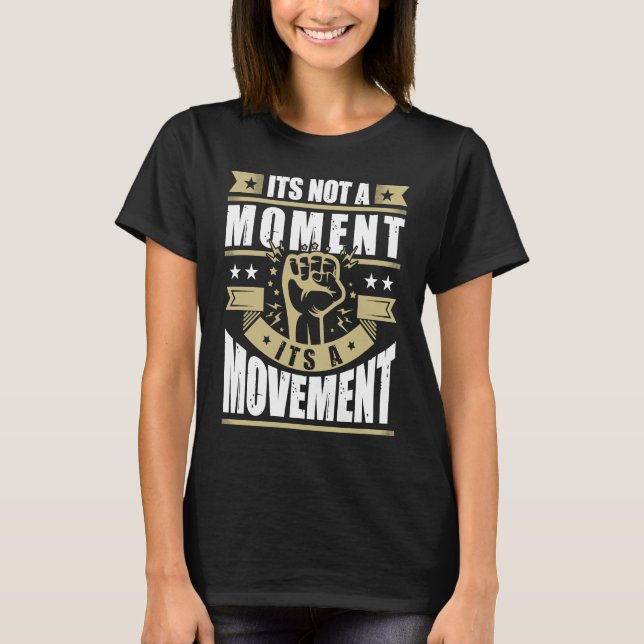 Its Not a Moment is Movement BLM T-Shirt (Vorderseite)