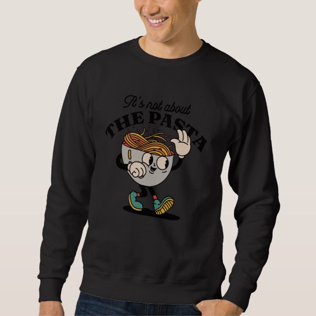 Its Not About The Pasta Funny Retro Cartoon Pasta  Sweatshirt (Vorderseite)