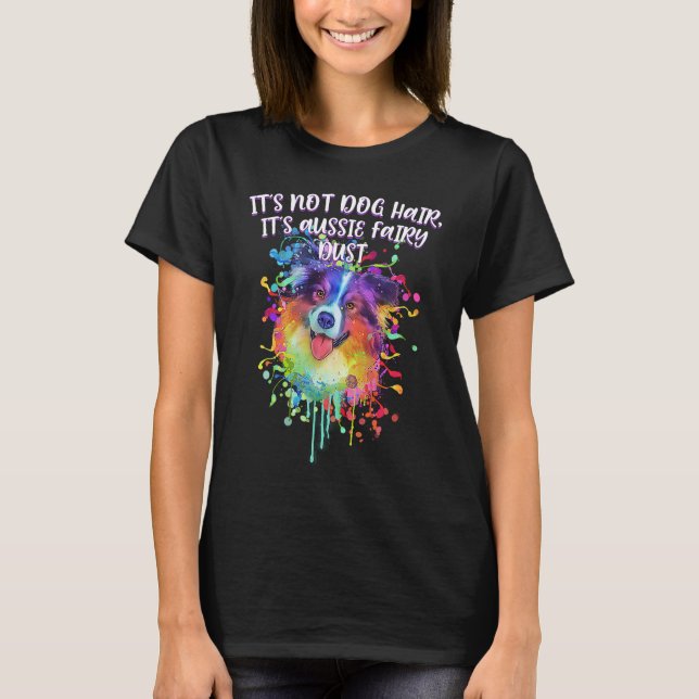 Its Not Dog Hair Its Aussie Fairy Dust Australian  T-Shirt (Vorderseite)