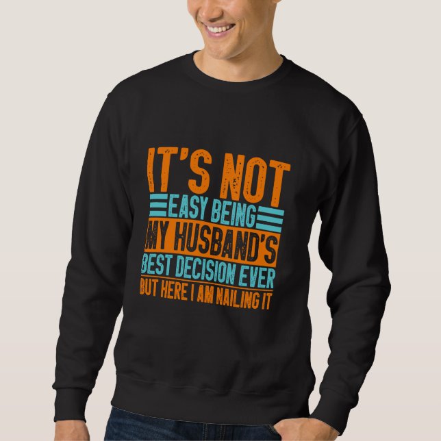 It's Not Easy Being My Husband's Best Decision But Sweatshirt (Vorderseite)