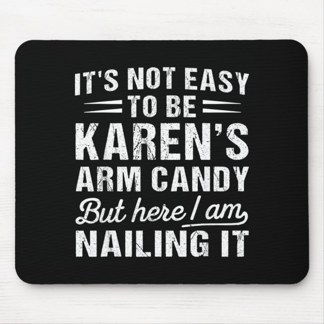 Its-not-easy To Be Karen's Arm Candy Funny Husband Mousepad (Vorne)