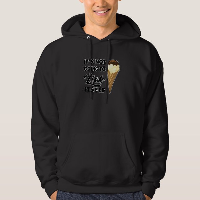 It's Not going to Lick ItSelf Ice Cream Cone  2 Hoodie (Vorderseite)
