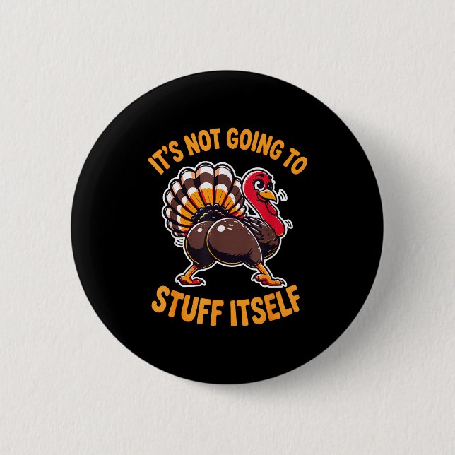 Its Not Going To Stuff Itself Adult Humor Thanksgi Button (Vorderseite)