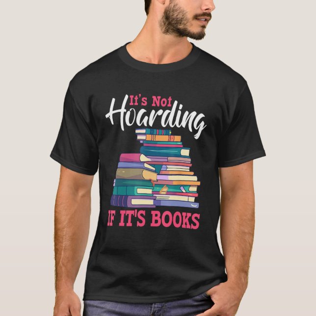 Its Not Hoarding If Its Books Book Bookworms T-Shirt (Vorderseite)
