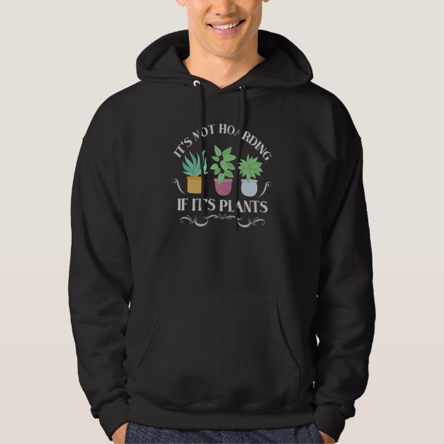 It's Not Hoarding If It's Plants  Gardening Housep Hoodie (Vorderseite)