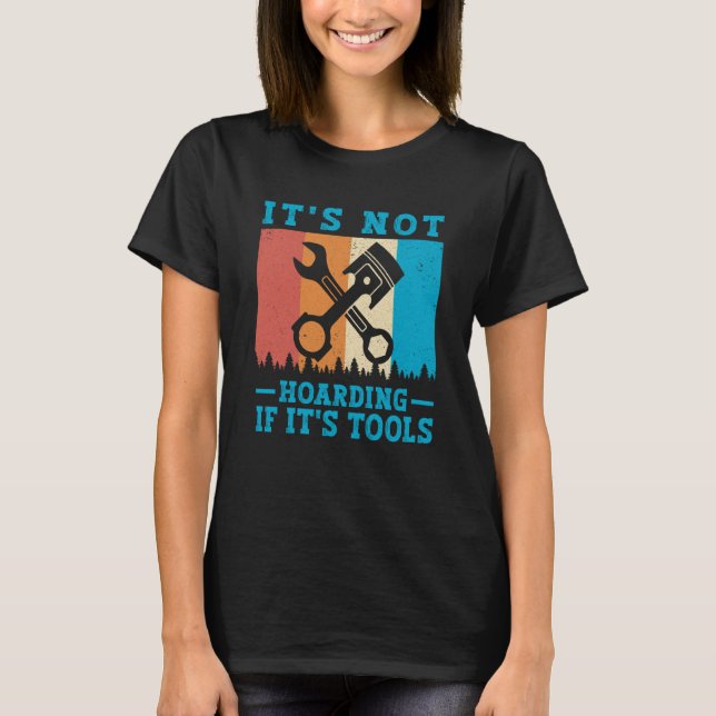 It's Not Hoarding If It's Tools Mechanic Tool  1 T-Shirt (Vorderseite)