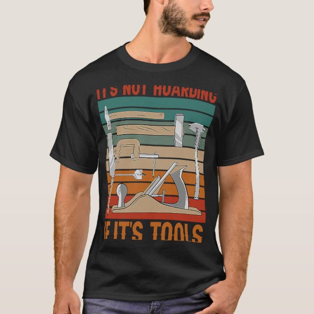 It's Not Hoarding If It's Tools Woodworker Carpent T-Shirt (Vorderseite)