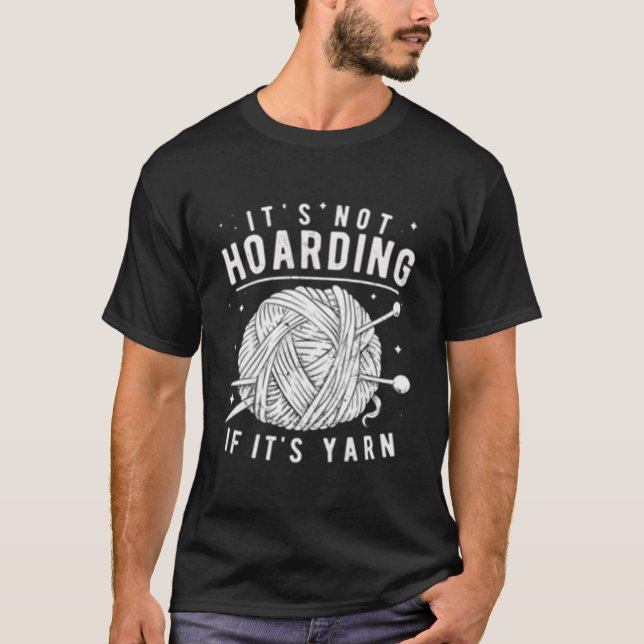 It'S Not Hoarding If It'S Yarn Knitting Knitters T-Shirt (Vorderseite)