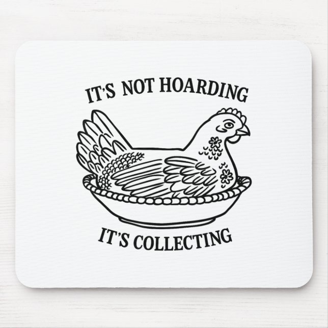 It's Not Hoarding It's Collecting Hen On Nest Coll Mousepad (Vorne)