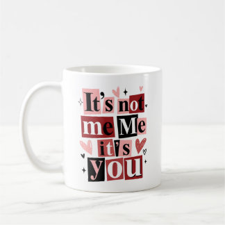 "It's Not Me, It's You" Funny Breakup  Kaffeetasse