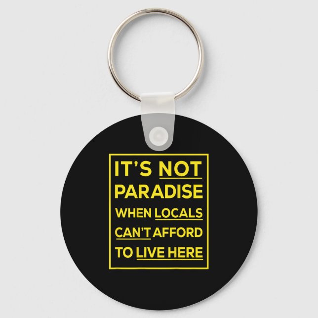 Its Not Paradise When Locals Cant Afford To Live H Schlüsselanhänger (Vorderseite)