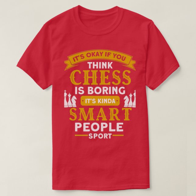 Its Okay If You Think Chess Is Boring Chess 1  T-Shirt (Design vorne)