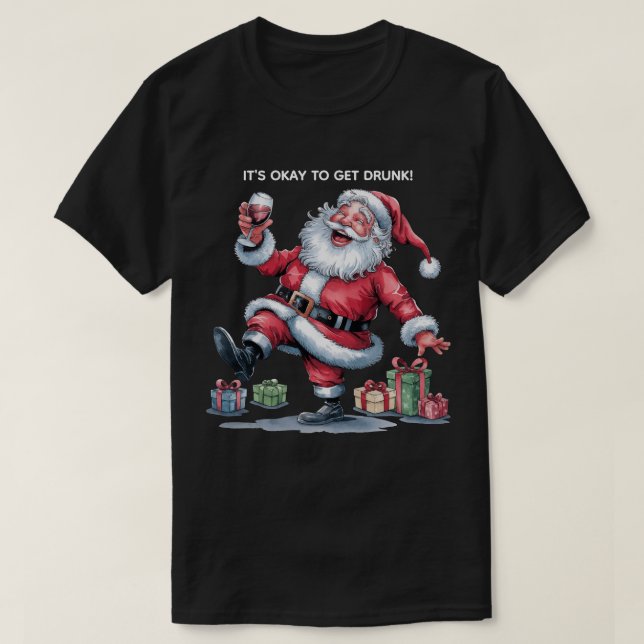 It's Okay To Get Drunk™ T-Shirt (Design devant)