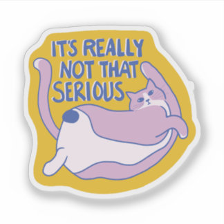 It's really not that serious funny cat aufkleber