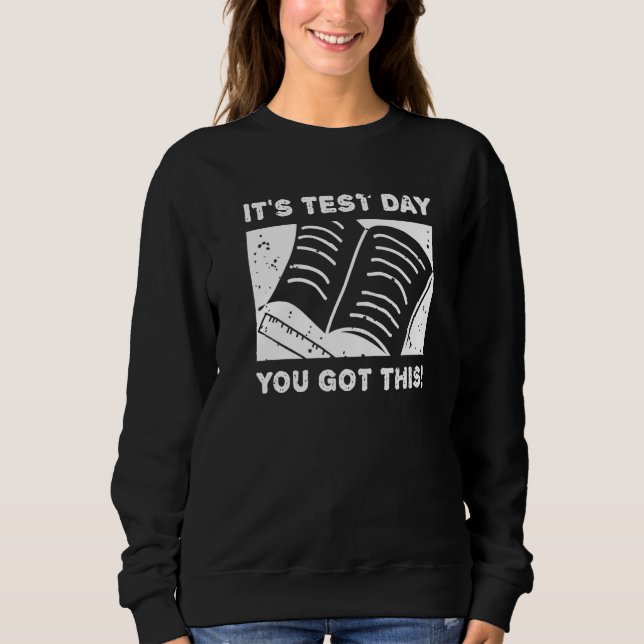 It's Test Day You Got This Student Testing Day  Te Sweatshirt (Vorderseite)
