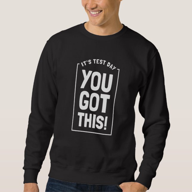 It's Test Day You Got This Student Testing Day  Te Sweatshirt (Vorderseite)