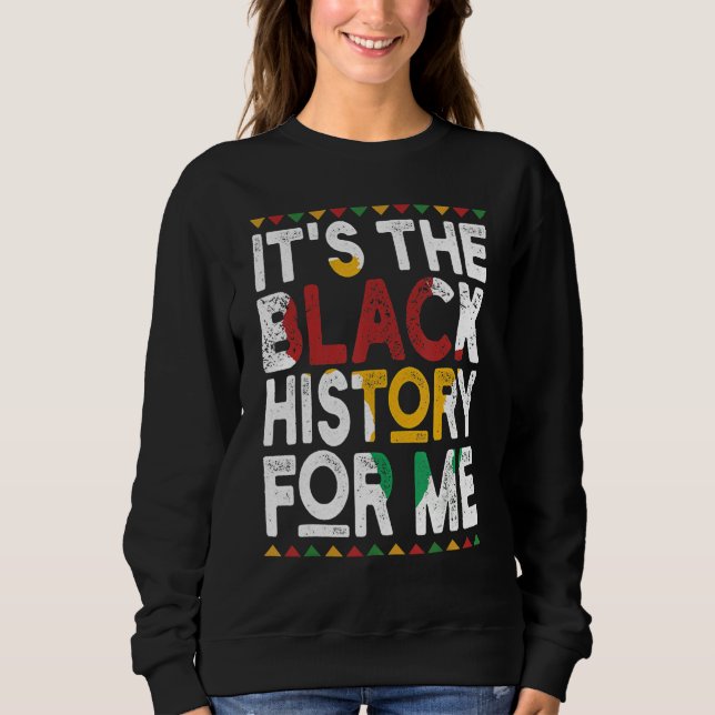 It's The Black History For Me, Black History Month Sweatshirt (Vorderseite)