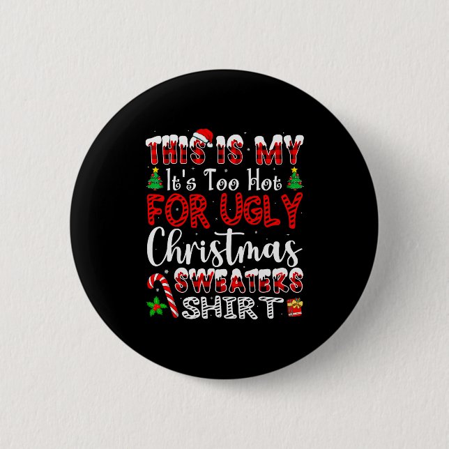 Its Too Hot For Ugly Christmas Sweaters Funny Xmas Button (Vorderseite)