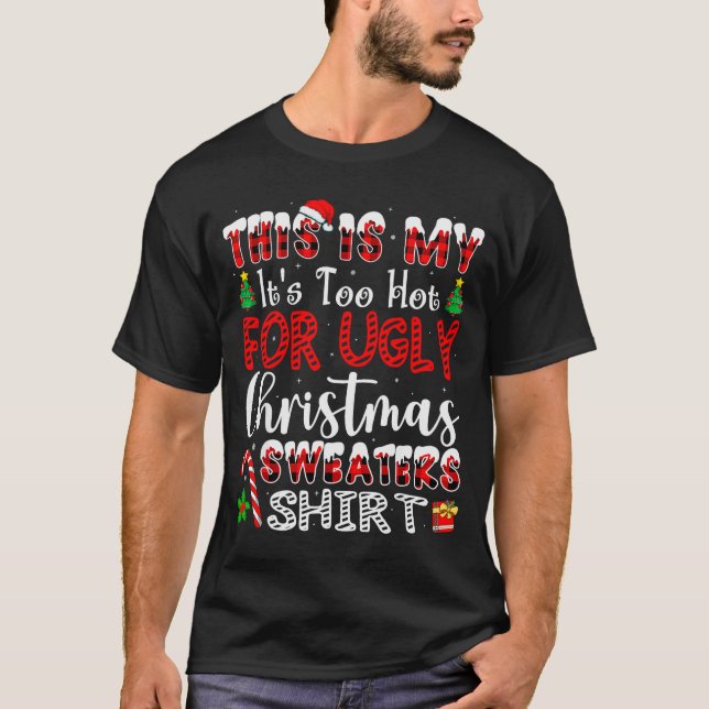 Its Too Hot For Ugly Christmas Sweaters Funny Xmas T-Shirt (Vorderseite)