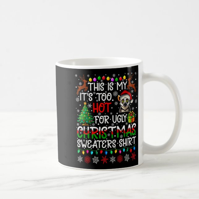 It's Too Hot For Ugly Christmas Sweaters Lemur Ani Kaffeetasse (Rechts)