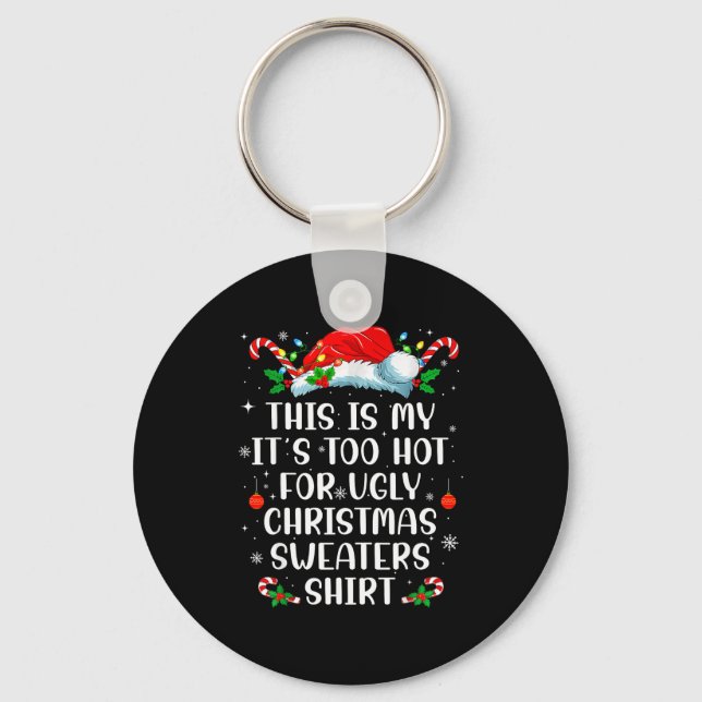 It's Too Hot For Ugly Christmas Sweaters Shirt Fun Schlüsselanhänger (Vorderseite)