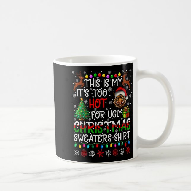 It's Too Hot For Ugly Christmas Sweaters Warthog A Kaffeetasse (Rechts)