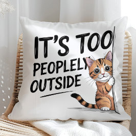 "It's Too Peopely Outside" Funny Introvert Cat Kissen