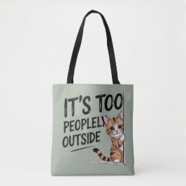 "It's Too Peopely Outside" Funny Introvert Cat Tasche