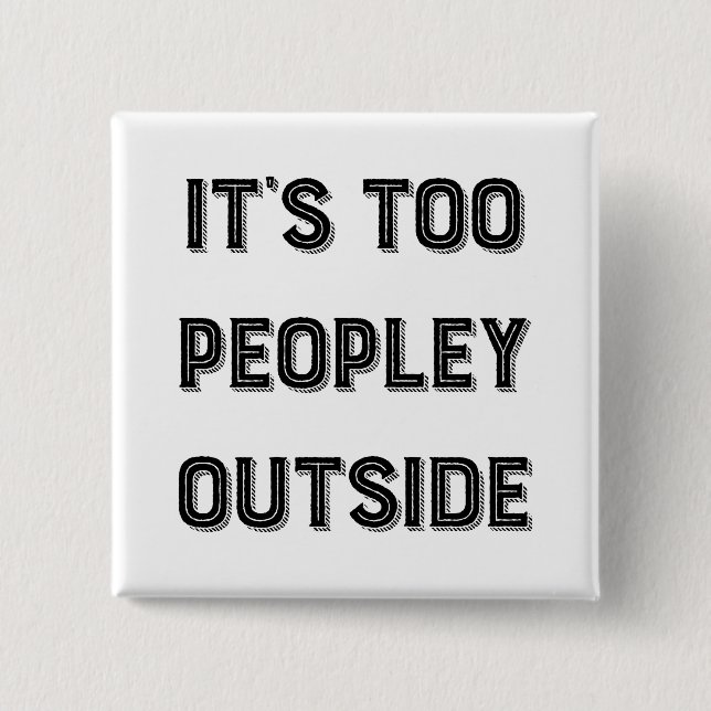 It's Too Peopley Outside. Button (Vorderseite)