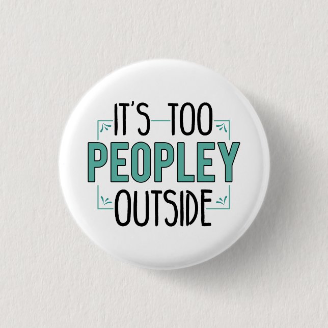 It's Too Peopley Outside Introvert Pandemic Year Button (Vorderseite)