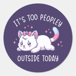 It's Too Peopley Outside Today - Kawaii Sad Cat Runder Aufkleber