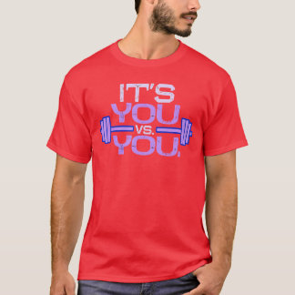 Its vs You Workout Gym Eercise Motivation Fitness  T-Shirt