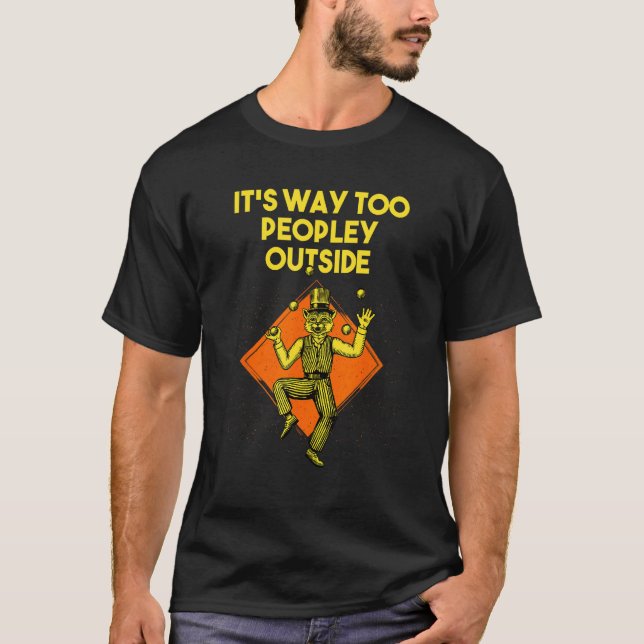 Its Way Too Peopley Outside Sarcastic Introvert Sa T-Shirt (Vorderseite)