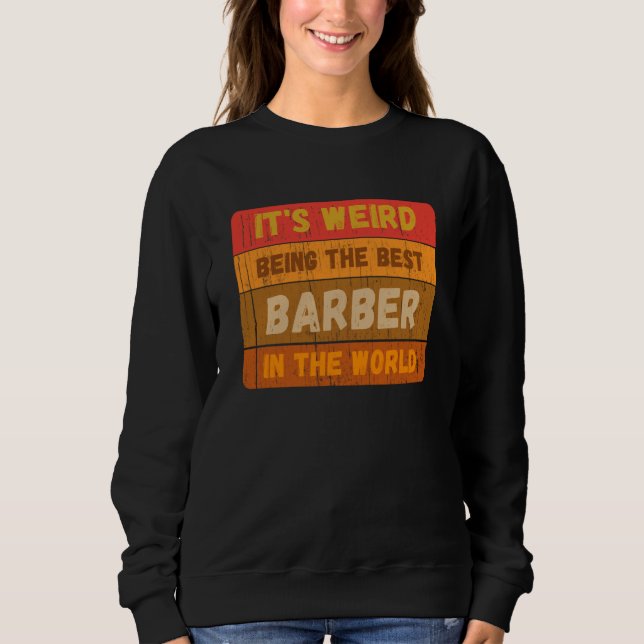 It's Weird Being The Best BARBER In The World Vint Sweatshirt (Vorderseite)