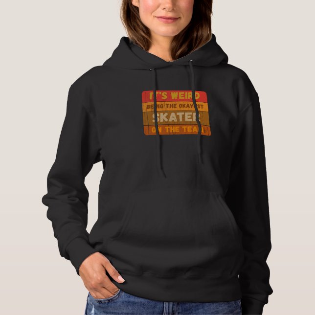 It's Weird Being The Okayest Skater On The Team Sa Hoodie (Vorderseite)