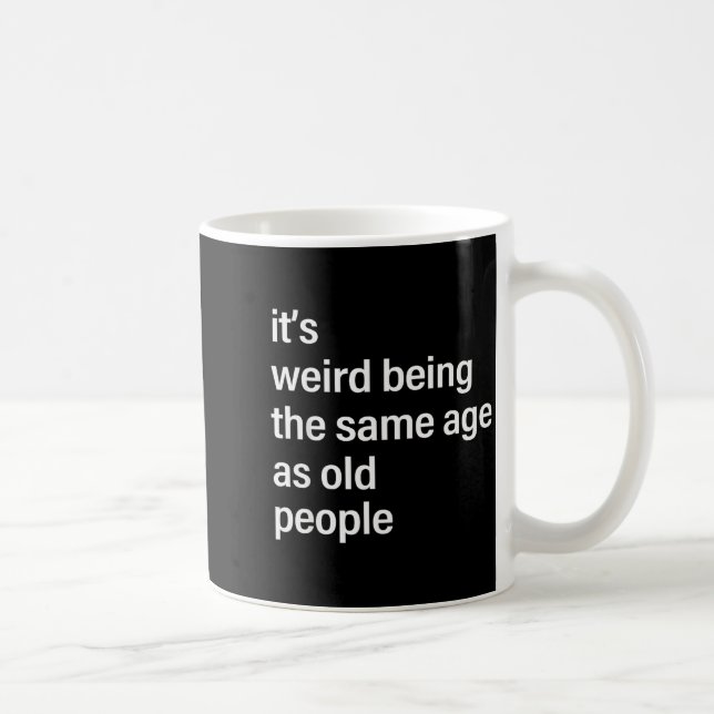It's Weird Being The Same Age As Old People Husban Kaffeetasse (Rechts)