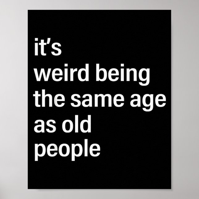 It's Weird Being The Same Age As Old People Husban Poster (Vorne)