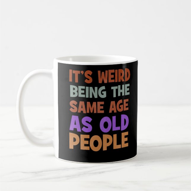 It's Weird Being The Same Age As Old People Retro Kaffeetasse (Links)