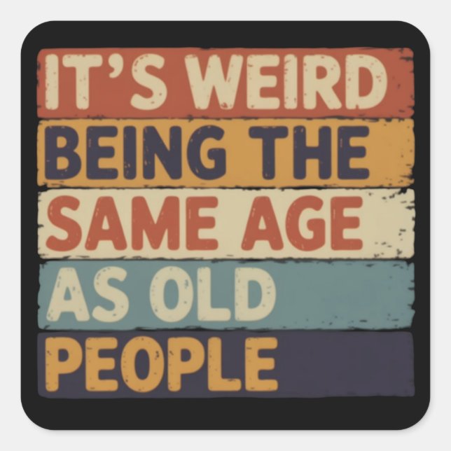 It's Weird Being The Same Age As Old People Retro  Quadratischer Aufkleber (Vorderseite)