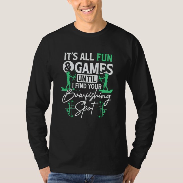 Itu2019s All Fun & Games Until I Find Your Bowfish T-Shirt (Vorderseite)