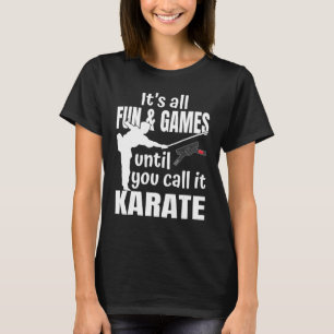 Itu2019s alle spass & games bis du es karate nenns T-Shirt