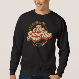 Itu2019s merkwürdig, das gleiche Alter wie alte Me Sweatshirt