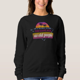 Itu2019s merkwürdig, das gleiche Alter wie alte Me Sweatshirt