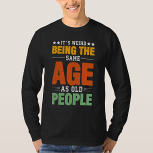 Itu2019s merkwürdig, das gleiche Alter wie alte Me T-Shirt